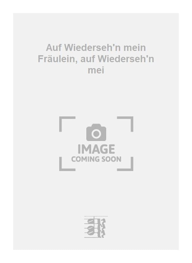 Auf Wiederseh'n mein Fräulein, auf Wiederseh'n mei
